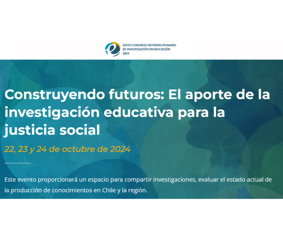 Sexto Congreso Interdisciplinario de Investigación en Educación (CIIE) 2024: Con foco en la justicia social, vuelve el Congreso más importante del país en investigación educacional